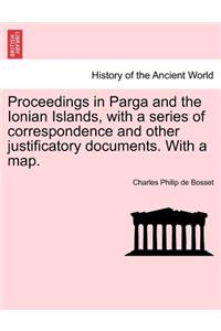 Proceedings in Parga and the Ionian Islands, with a Series of Correspondence and Other Justificatory Documents. with a Map.