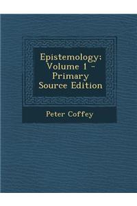 Epistemology; Volume 1