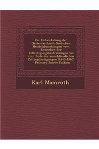 Die Entwickelung Der Oesterreichisch-Deutschen Handelsbeziehungen Vom Entstehen Der Zolleinigungsbestrebungen Bis Zum Ende Der Ausschliesslichen Zollbegunstigungen (1849-1865)