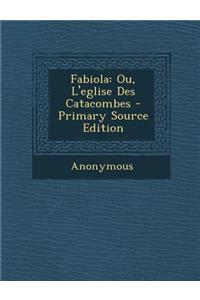 Fabiola: Ou, L'Eglise Des Catacombes: Ou, L'Eglise Des Catacombes