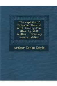 The Exploits of Brigadier Gerard. with Twenty-Four Illus. by W.B. Wollen