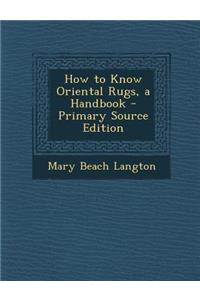 How to Know Oriental Rugs, a Handbook