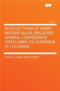Recollections of Henry Watkins Allen, Brigadier-General Confederate States Army, Ex-Governor of Louisiana