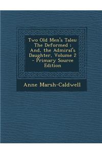 Two Old Men's Tales: The Deformed; And, the Admiral's Daughter, Volume 2