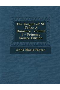 The Knight of St. John: A Romance, Volume 1