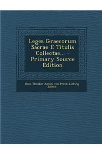 Leges Graecorum Sacrae E Titulis Collectae... - Primary Source Edition