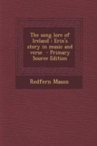 The Song Lore of Ireland: Erin's Story in Music and Verse - Primary Source Edition