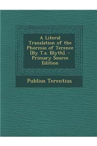 A Literal Translation of the Phormio of Terence [By T.A. Blyth].