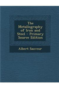 The Metallography of Iron and Steel