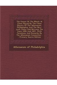 The Games of the Match at Chess Played by the Chess Players of the Athenaeum, Philadelphia