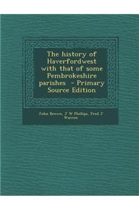 The History of Haverfordwest with That of Some Pembrokeshire Parishes
