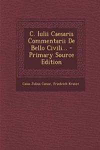 C. Iulii Caesaris Commentarii de Bello Civili... - Primary Source Edition