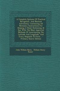A Complete Epitome of Practical Navigation, and Nautical Astronomy