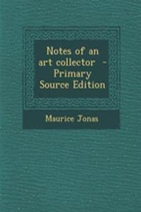 Notes of an Art Collector - Primary Source Edition