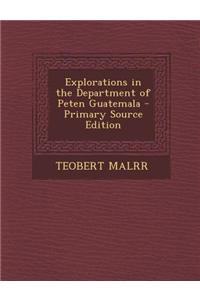 Explorations in the Department of Peten Guatemala