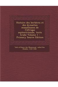 Histoire Des Berberes Et Des Dynasties Musulmanes de L'Afrique Septentrionale, Texts Arabe Volume 1 - Primary Source Edition