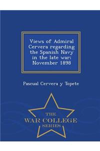 Views of Admiral Cervera Regarding the Spanish Navy in the Late War; November 1898 - War College Series