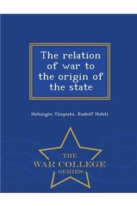 The Relation of War to the Origin of the State - War College Series