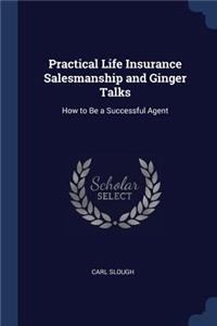 Practical Life Insurance Salesmanship and Ginger Talks