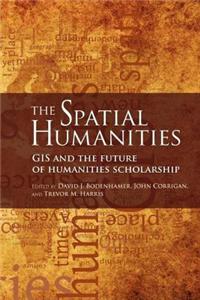 Spatial Humanities, The: GIS and the Future of Humanities Scholarship