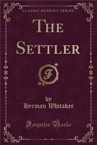 The Settler (Classic Reprint)