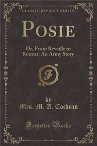 Posie: Or, from Reveille to Retreat; An Army Story (Classic Reprint)