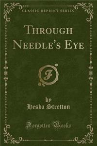 Through Needle's Eye (Classic Reprint)