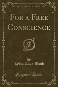 For a Free Conscience (Classic Reprint)