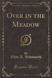 Over in the Meadow (Classic Reprint)