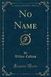 No Name, Vol. 1 (Classic Reprint)