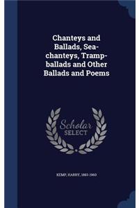 Chanteys and Ballads, Sea-chanteys, Tramp-ballads and Other Ballads and Poems