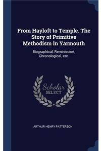 From Hayloft to Temple. the Story of Primitive Methodism in Yarmouth