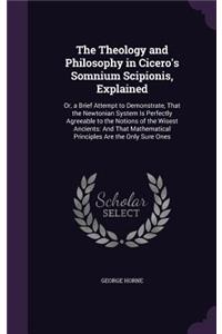 The Theology and Philosophy in Cicero's Somnium Scipionis, Explained