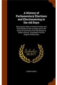 A History of Parliamentary Elections and Electioneering in the old Days