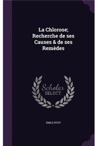 La Chlorose; Recherche de ses Causes & de ses Remèdes