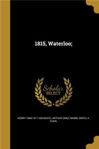 1815, Waterloo;