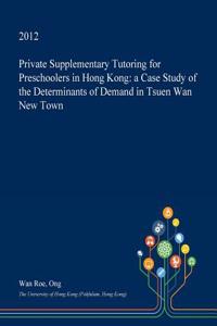 Private Supplementary Tutoring for Preschoolers in Hong Kong