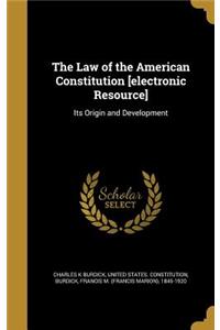 The Law of the American Constitution [Electronic Resource]