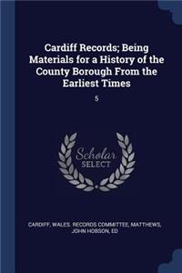 Cardiff Records; Being Materials for a History of the County Borough From the Earliest Times