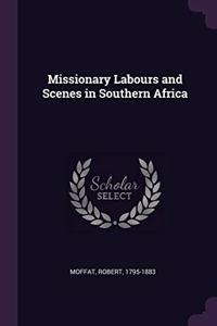 Missionary Labours and Scenes in Southern Africa