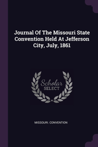 Journal Of The Missouri State Convention Held At Jefferson City, July, 1861