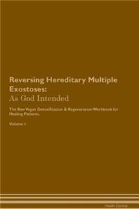 Reversing Hereditary Multiple Exostoses: As God Intended the Raw Vegan Plant-Based Detoxification & Regeneration Workbook for Healing Patients. Volume 1