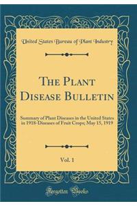 The Plant Disease Bulletin, Vol. 1: Summary of Plant Diseases in the United States in 1918-Diseases of Fruit Crops; May 15, 1919 (Classic Reprint)