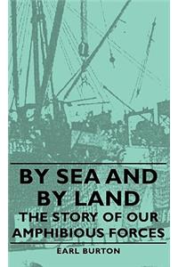 By Sea and by Land - The Story of Our Amphibious Forces