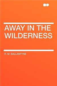 Away in the Wilderness