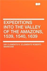 Expeditions Into the Valley of the Amazons, 1539, 1540, 1639
