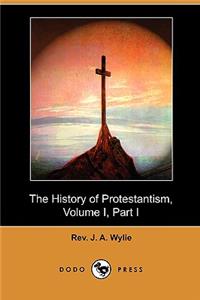 History of Protestantism, Volume I, Part I (Dodo Press)