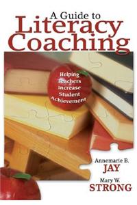 A Guide to Literacy Coaching: Helping Teachers Increase Student Achievement