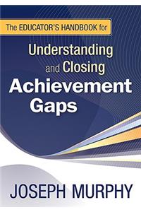 Educator′s Handbook for Understanding and Closing Achievement Gaps