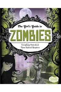The Girl's Guide to Zombies: Everything Vital about These Undead Monsters
